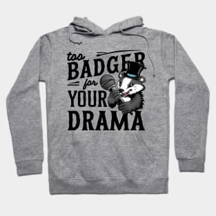 Too Badger For Your Drama Hoodie